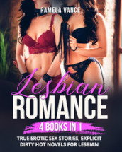 Lesbian romance. True erotic sex stories, explicit dirty hot novels for lesbian (4 books in 1)