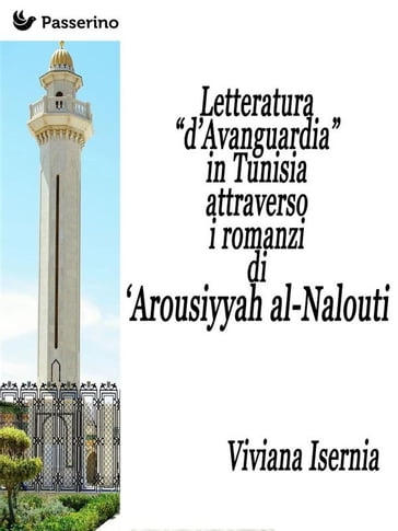Letteratura "d'Avanguardia" in Tunisia attraverso i romanzi di 'Arousiyyah al-Nalout