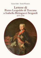 Lettere di Pietro Leopoldo di Toscana a Isabella Biringucci Sergardi. 1777/1779