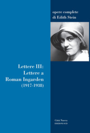Lettere. Vol. 3: Lettere a Roman Ingarden (1917-1938)