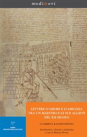 Lettere d amore e d amicizia tra un maestro e le sue allieve nel XII secolo. I Carmina Ratisponensia