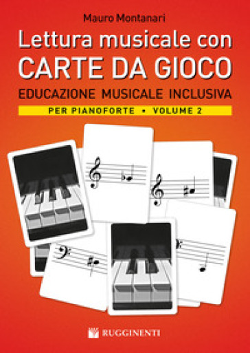 Lettura musicale con carte da gioco per pianoforte. Con Carte. 2: Educazione musicale inclusiva per pianoforte