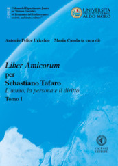 Liber Amicorum per Sebastiano Tafaro. L uomo, la persona e il diritto