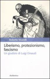Liberismo, protezionismo, fascismo. Un giudizio di Luigi Einaudi