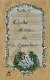 Libretto all Opera di R. Gioacchino. Ediz. illustrata