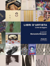 Libri d artista. L arte da leggere. Catalogo della mostra (Roma, Museo Boncompagni Ludovivi, 21 maggio-17 ottobre 2021)