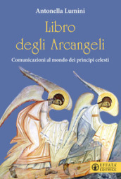 Libro degli Arcangeli. Comunicazioni al mondo dei prìncipi celesti