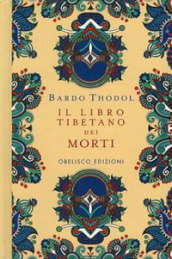 Il Libro Tibetano dei Morti. Bardo Thodol