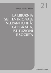 La Liburnia settentrionale nell antichità: geografia, istituzioni e società
