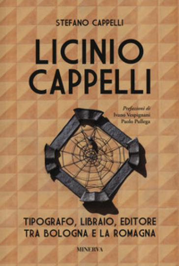 Licinio Cappelli. Tipografo, libraio, editore tra Bologna e la Romagna