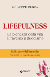 Lifefulness. La pienezza della vita attraverso il Buddismo