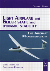 Light airplane and glider static and dynamic stability. The aircraft manoeuvrability. Basic theory and calculation examples