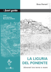 La Liguria del Ponente. Itinerari tra terra e mare