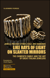 Like rays of light on slanted mirrors. The Chimento family and the art of great italian jewelers