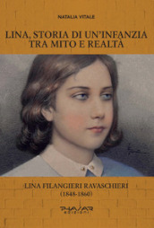 Lina, storia di un infanzia tra mito e realtà. Lina Filangieri Ravaschieri (1848-1860)