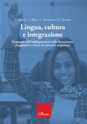 Lingua, cultura e integrazione. L impatto dell obbligatorietà della formazione linguistica e civica nei processi migratori