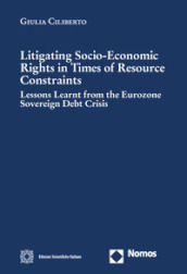 Litigating socio-economic rights in times of resource constraints. Lessons learnt from the eurozone sovereign debt crisis