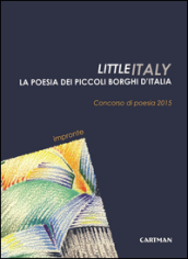 Little Italy. La poesia dei piccoli borghi d Italia. Concorso di poesia 2015
