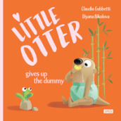 Little Otter gives up the dummy. Ediz. a colori