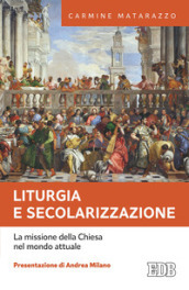 Liturgia e secolarizzazione. La missione della Chiesa nel mondo attuale