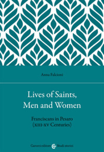 Lives of saints, men and women. Franciscans in Pesaro (XIII-XV Centuries)