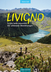 Livigno. Le più belle escursioni. Die schonsten Wanderungen. Ediz. bilingue