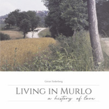 Living in Murlo. A history of love. Ediz. illustrata