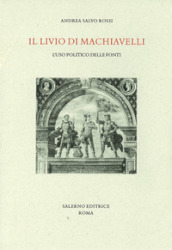 Il Livio di Machiavelli. L uso politico delle fonti