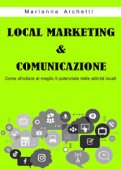 Local Marketing & Comunicazione. Come sfruttare al meglio il potenziale delle attività locali