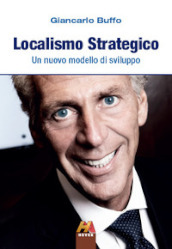 Localismo strategico. Un nuovo modello di sviluppo