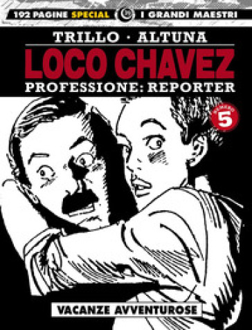 Loco Chavez. Professione: reporter. 5: Vacanze avventurose