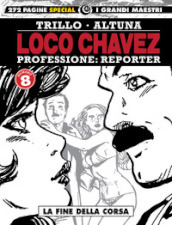 Loco Chavez. Professione: reporter. 8: La fine della corsa