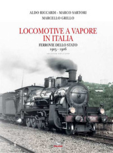 Locomotive a vapore in Italia. Ferrovie dello Stato 1905-1906. Ediz. illustrata