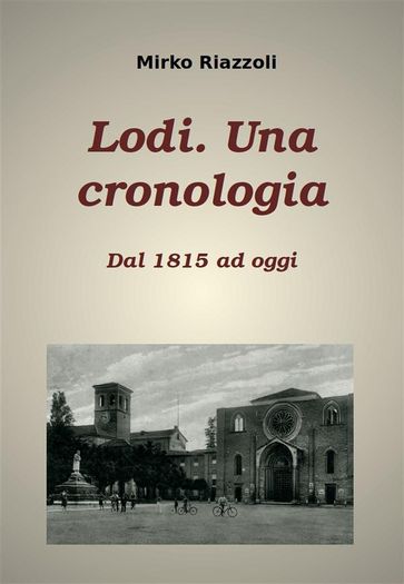 Lodi. Una cronologia Dal 1815 ad oggi