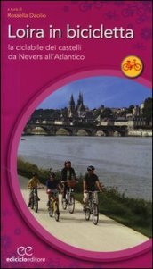 Loira in bicicletta. La ciclabile dei castelli da Nevers all Atlantico