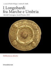 I Longobardi fra Marche e Umbria. Atti del Convegno (Ascoli Piceno, 2023)