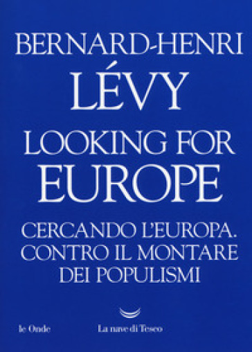 Looking for Europe. Cercando l'Europa. Contro il montare dei populismi