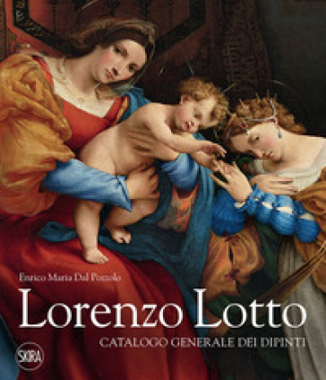 Lorenzo Lotto. Catalogo generale dei dipinti. Ediz. illustrata