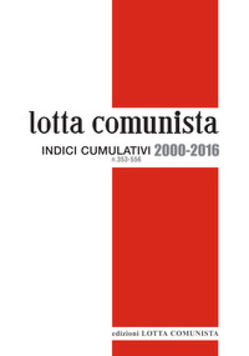 Lotta Comunista. Indici cumulativi 2000-2016