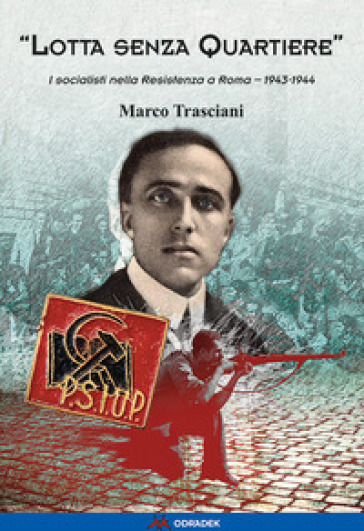 «Lotta senza quartiere». I socialisti nella Resistenza a Roma. 1943-1944