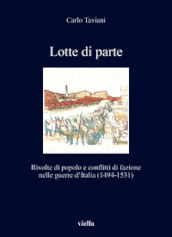 Lotte di parte. Rivolte di popolo e conflitti di fazione nelle guerre d Italia (1494-1531)
