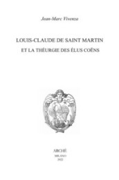 Louis-Claude de Saint Martin et la théurgie des élus coens. Nature et mission des anges selon le Philosophe Inconnu