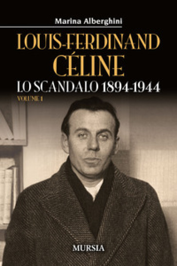Louis-Ferdinand Céline. 1: Lo scandalo 1894-1944
