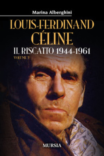 Louis-Ferdinand Céline. 2: Il riscatto 1944-1961
