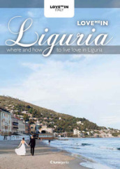 Love me in Liguria. Where and how to live love in Liguria