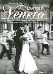 Love me in Veneto. Come e dove vivere l amore in Veneto. Onde e como viver o amor no Veneto. Ediz. italiana e portoghese