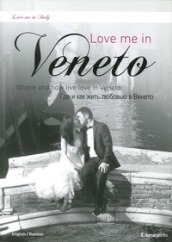 Love me in Veneto. Where and how live love in Veneto. Ediz. inglese e russa
