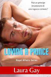 Loving a prince. Royal affairs series. Ediz. italiana. Vol. 1