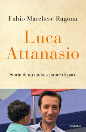 Luca Attanasio. Storia di un ambasciatore di pace