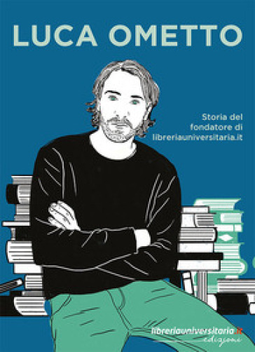 Luca Ometto. Storia del fondatore di libreriauniversitaria.it